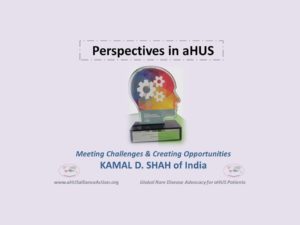 Read more about the article Perspectives in aHUS – Creating Opportunities & Meeting Challenges – Kamal D. Shah of India