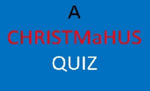 Read more about the article TRY THE CHRISTMaHUS QUIZ