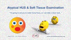 Atypical HUS & Soft Tissue Examination?