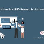 What’s New in aHUS Research: Summer 2025 